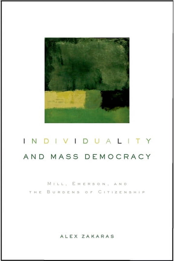 Individuality and Mass Democracy: Mill, Emerson, and the Burdens of Citizenship, (Hardcover)