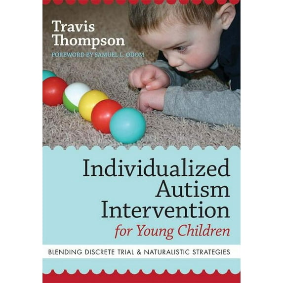 Individualized Autism Intervention for Young Children : Blending Discrete Trial and Naturalistic Strategies (Paperback)