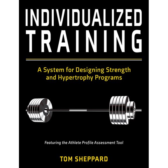 Individualized Training: A System for Designing Strength and Hypertrophy Programs, (Paperback)