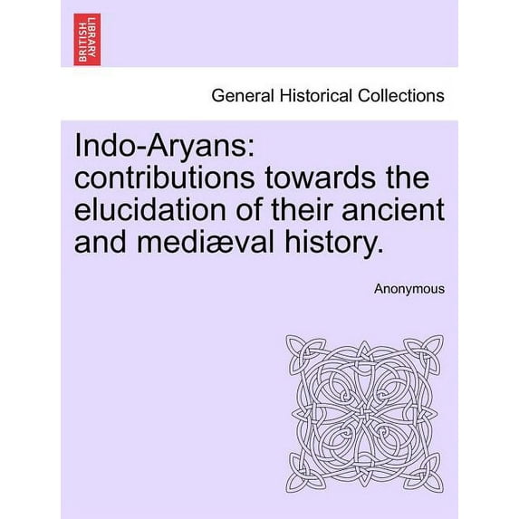 Indo-Aryans : Contributions Towards the Elucidation of Their Ancient and Medi Val History. (Paperback)