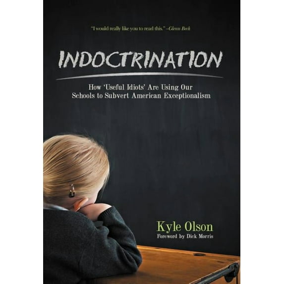 Indoctrination: How 'Useful Idiots' Are Using Our Schools to Subvert American Exceptionalism, (Hardcover)