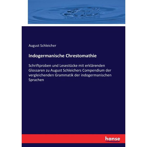 Indogermanische Chrestomathie: Schriftproben und Lesestcke mit erklrenden Glossaren zu August Schleichers Compendium d, (Paperback)