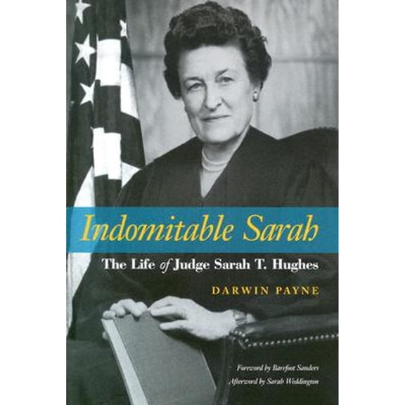 Pre-Owned Indomitable Sarah: The Life of Judge Sarah T. Hughes (Hardcover) 0870744879 9780870744877