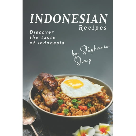 Indonesian Recipes: Discover the Taste of Indonesia (Paperback)