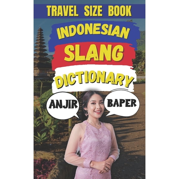 Indonesian Slang Dictionary: Speak Like a Native, A Complete Guide to Indonesia's Coolest Slang, (Paperback)