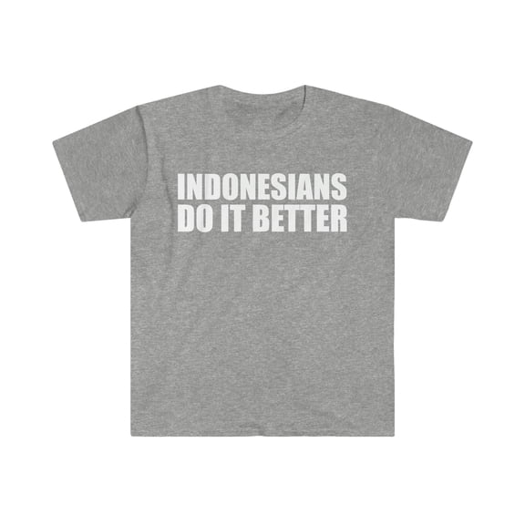 Indonesians do it better  Unisex T-shirt S-3XL Pride Proud Indonesia