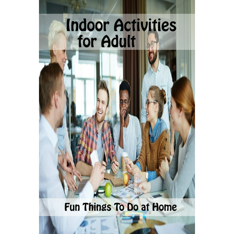 Indoor Activities for Adult : Fun Things To Do at Home: Fun Adult  Activities, Interesting Things to Do (Paperback)