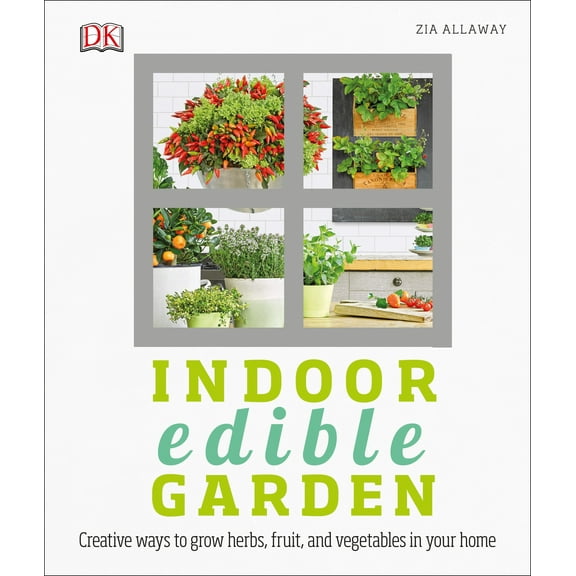 Indoor Edible Garden : Creative Ways to Grow Herbs, Fruits, and Vegetables in Your Home (Paperback)