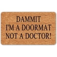 thumbnail image 1 of Indoor Entry Porch Welcome Mat with Back 24"x16" Dammit I'm A Doormat Not A Doctor Funny Doormat for Entrance Way Hello Monogram Mats for Front Door Mat No Slip Kitchen Rugs and Mats, 1 of 4