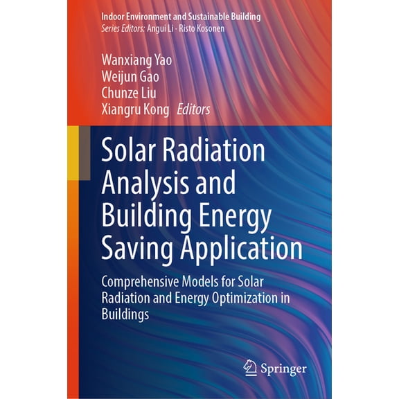 Indoor Environment and Sustainable Build Solar Radiation Analysis and Building Energy Saving Application: Comprehensive Models for Solar Radiation and Energy Opt, (Hardcover)