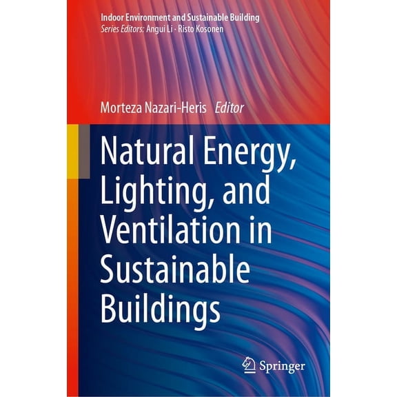 Indoor Environment and Sustainable Build Natural Energy, Lighting, and Ventilation in Sustainable Buildings, (Hardcover)