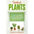 thumbnail image 1 of Indoor Plants: The Essential Guide that you must have to Planting, Growing, Maintaining Properly and (Paperback) by Jessica Bailey, 1 of 1