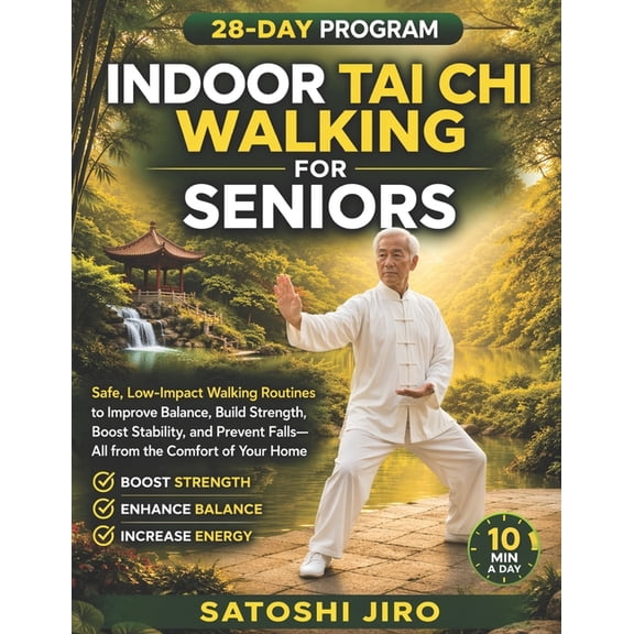 Indoor Tai Chi Walking For Seniors: Safe, Low-Impact Walking Routines to Improve Balance, Build Strength, Boost Stabilit, (Paperback)