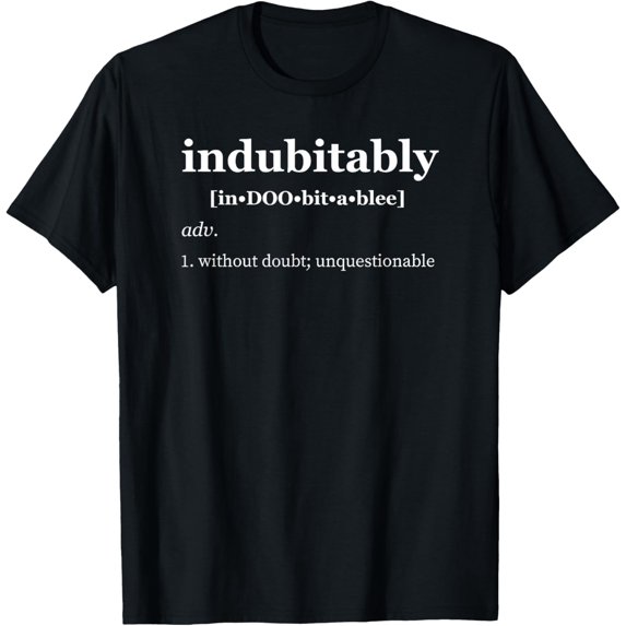 Indubitably Defined T-Shirt