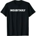 thumbnail image 1 of Indubitably Novelty Funny English Language Word T Shirt T-Shirt, 1 of 4