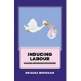 thumbnail image 1 of Inducing Labour: making informed decisions, (Paperback), 1 of 1