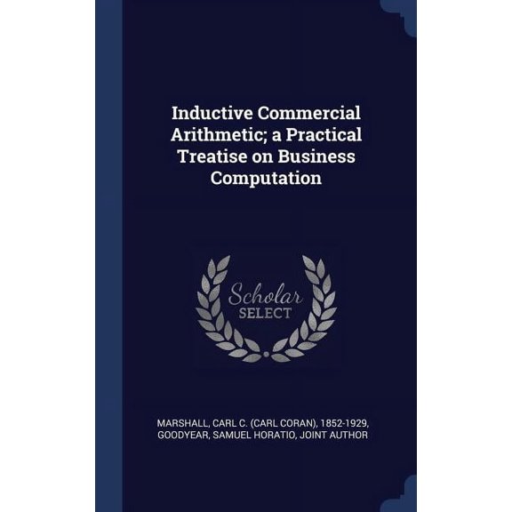 Inductive Commercial Arithmetic; a Practical Treatise on Business Computation (Hardcover)