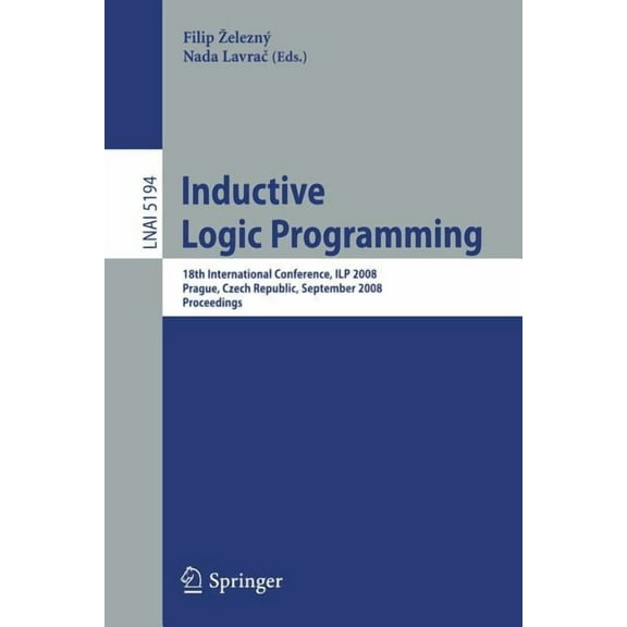 Inductive Logic Programming: 18th International Conference, Ilp 2008 Prague, Czech Republic, September 10-12, 2008, Proc, (Paperback)