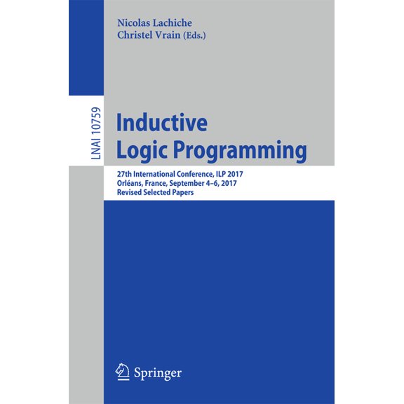 Inductive Logic Programming: 27th International Conference, Ilp 2017, OrlÃ©ans, France, September 4-6, 2017, Revised Sele, (Paperback)