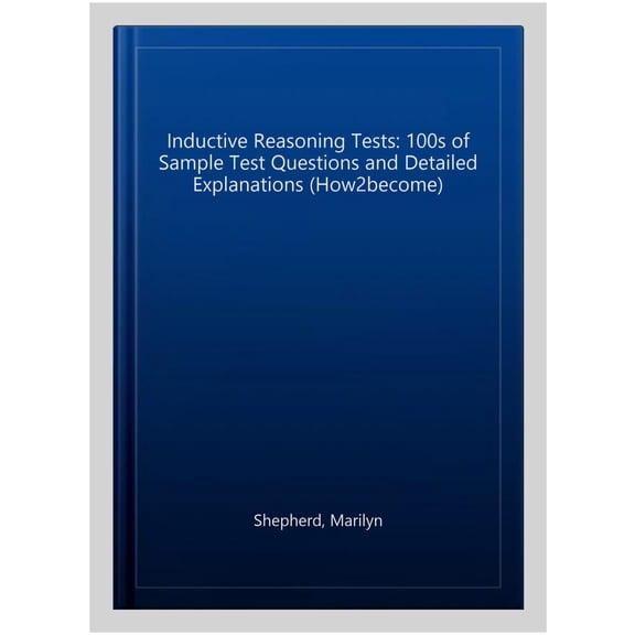 Inductive Reasoning Tests: 100s Of Sample Test Questions And Detailed Explanations (How2become)