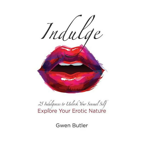 Indulge: Indulge 25 Indulgences to Unlock your Sensual Self: Explore Your Erotic Nature (Paperback)