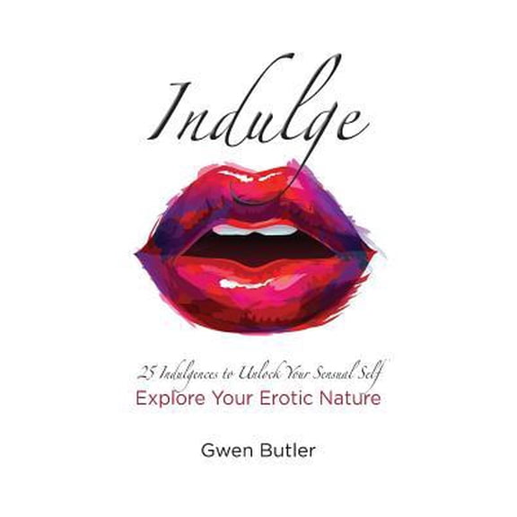 Indulge: Indulge 25 Indulgences to Unlock your Sensual Self: Explore Your Erotic Nature (Paperback)