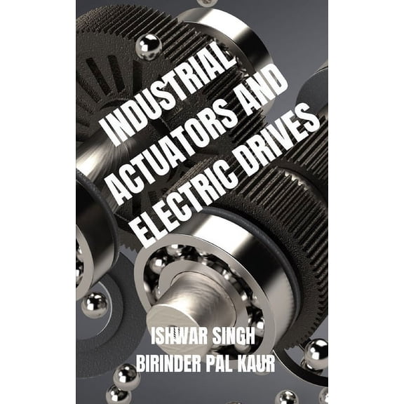 Industrial Actuators and Electric Drives: A Comprehensive Guide (Paperback)
