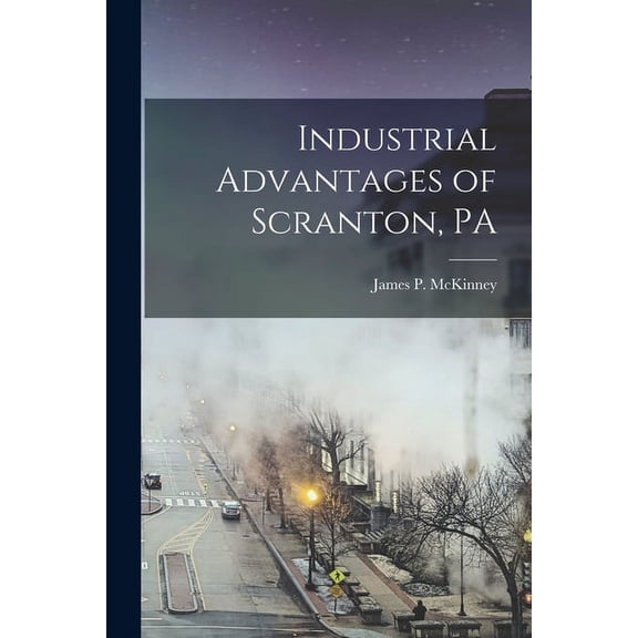 Industrial Advantages of Scranton, PA (Paperback)