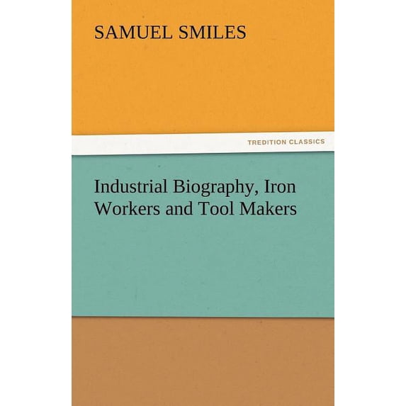 Industrial Biography, Iron Workers and Tool Makers (Paperback)