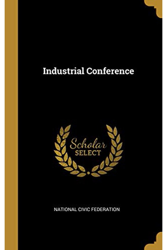 Industrial Conference Hardcover 0469206144 9780469206144 National Civic Federation
