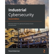 Industrial Cybersecurity - Second Edition Efficiently monitor the cybersecurity posture of your ICS environment Paperback