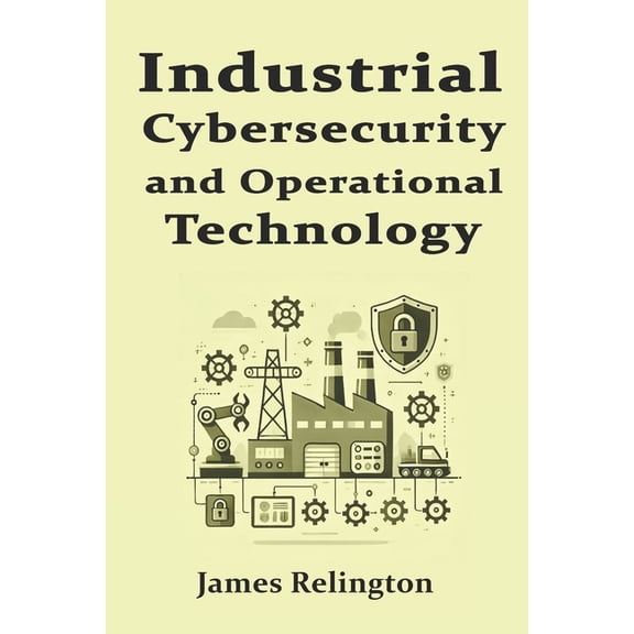 Industrial Cybersecurity and Operational Technology Security (OT), (Paperback)