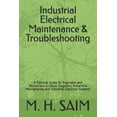 thumbnail image 1 of Industrial Electrical Maintenance & Troubleshooting: A Practical Guide for Engineers and Technicians on Fault Diagnosis,, (Paperback), 1 of 1