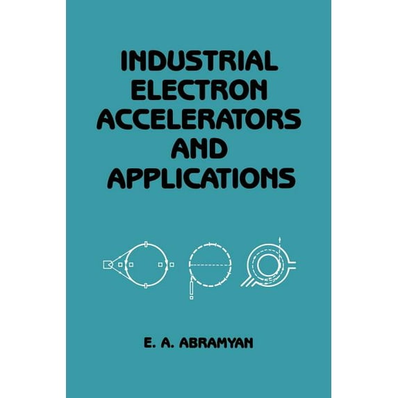 Industrial Electron Accelerators and Applications, (Paperback)