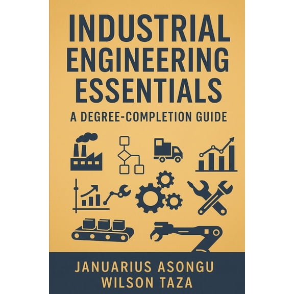 Industrial Engineering Essentials: A Degree-Completion Guide, (Paperback)