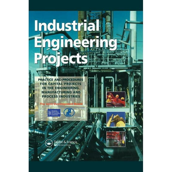 Industrial Engineering Projects: Practice and procedures for capital projects in the engineering, manufacturing and proc, (Hardcover)