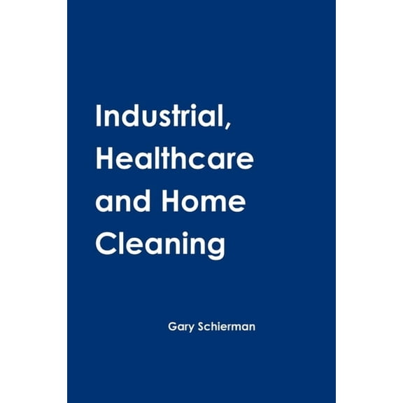 Industrial, Healthcare and Home Cleaning, (Paperback)