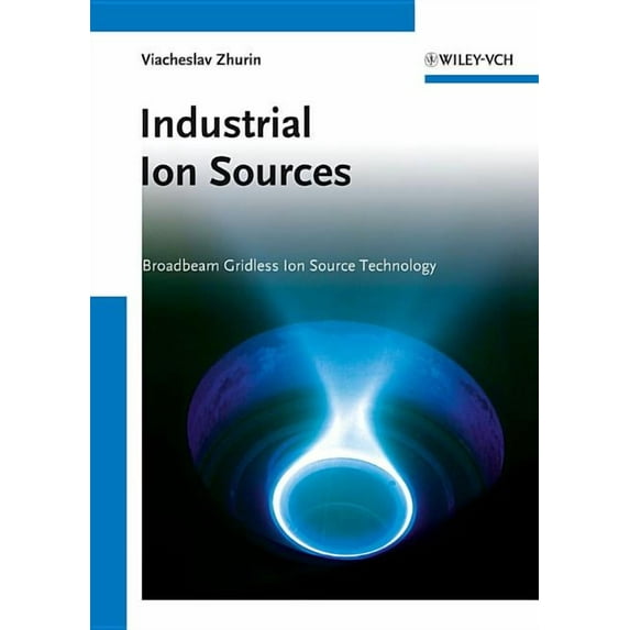 Industrial Ion Sources: Broadbeam Gridless Ion Source Technology (Hardcover)