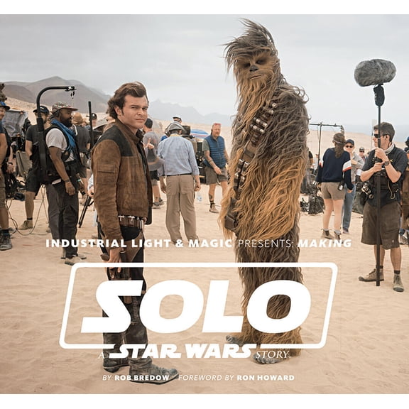 Industrial Light & Magic Presents: Making Solo: A Star Wars Story, (Hardcover)