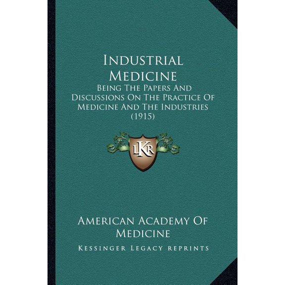 Industrial Medicine : Being The Papers And Discussions On The Practice Of Medicine And The Industries (1915) (Paperback)