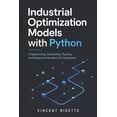 thumbnail image 1 of Industrial Optimization Models with Python: Programming, Scheduling, Routing, and Resource Allocation for Operations, (Paperback), 1 of 1