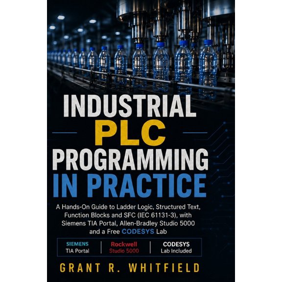 Industrial PLC Programming in Practice: A Hands-On Guide to Ladder Logic, Structured Text, Function Blocks and SFC (IEC , (Paperback)