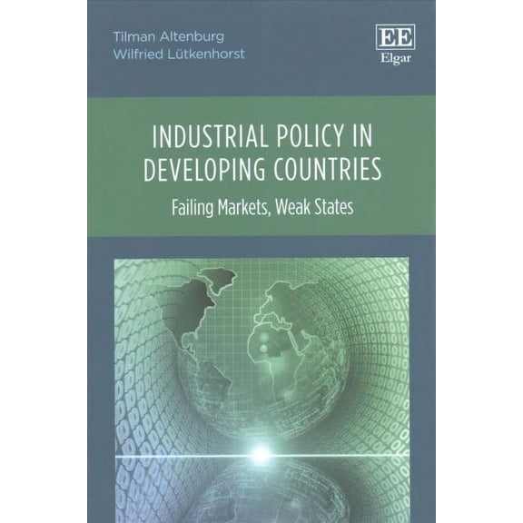 Industrial Policy in Developing Countries : Failing Markets, Weak States