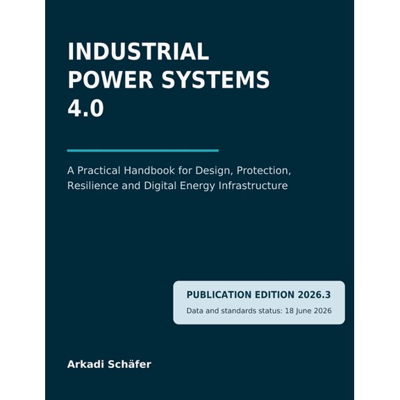 Industrial Power Systems 4.0: A Practical Handbook for Design, Protection, Resilience and Digital Energy Infrastructure, (Paperback)