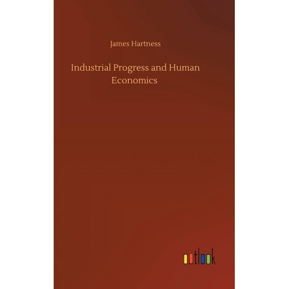 Industrial Progress and Human Economics (Hardcover)