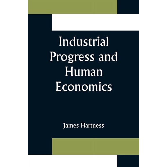 Industrial Progress and Human Economics, (Paperback)