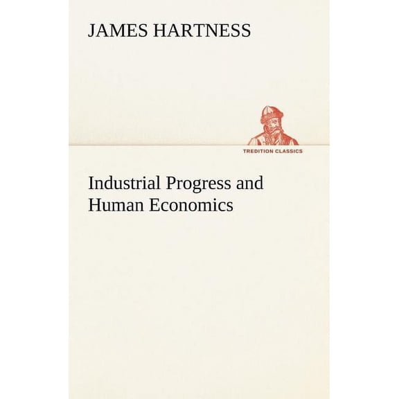 Industrial Progress and Human Economics (Paperback)