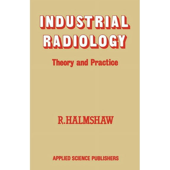 Industrial Radiology: Theory and Practice, (Paperback)