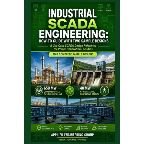 Industrial Scada Engineering: HOW-TO GUIDE WITH TWO SAMPLE DESIGNS: A Use-Case SCADA Design Reference for Power Generati, (Paperback)