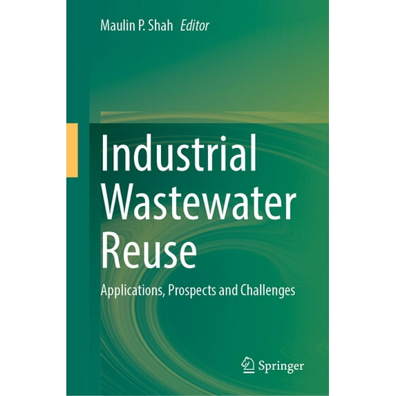 Industrial Wastewater Reuse: Applications, Prospects and Challenges (Hardcover)